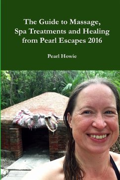 The Guide to Massage, Spa Treatments and Healing from Pearl Escapes 2016 - Howie, Pearl