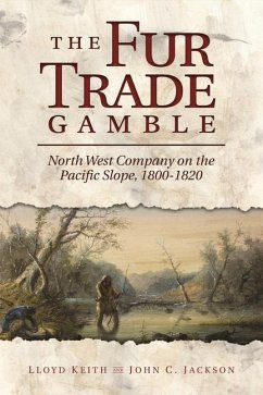 The Fur Trade Gamble - Keith, H Lloyd; Jackson, John C