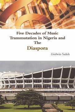 Five Decades of Music Transmutation in Nigeria and The Diaspora - Sadoh, Godwin