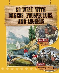 Go West with Miners, Prospectors, and Loggers - O'Brien Cynthia