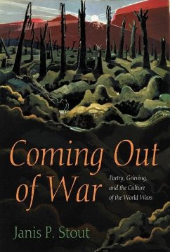 Coming Out of War: Poetry, Grieving, and the Culture of the World Wars - Stout, Janis P.