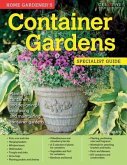 Home Gardener's Container Gardens: Planting in Containers and Designing, Improving and Maintaining Container Gardens