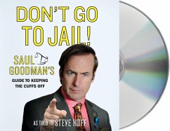 Don't Go to Jail!: Saul Goodman's Guide to Keeping the Cuffs Off - Goodman, Saul; Huff, Steve
