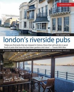London's Riverside Pubs, Updated Edition: A Guide to the Best of London's Riverside Watering Holes - Hampson, Tim