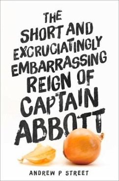 The Short and Excruciatingly Embarrassing Reign of Captain Abbott - Street, Andrew P.