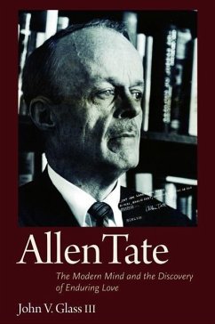 Allen Tate: The Modern Mind and the Discovery of Enduring Love - Glass, John V.