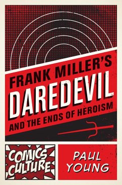 Frank Miller's Daredevil and the Ends of Heroism - Young, Paul