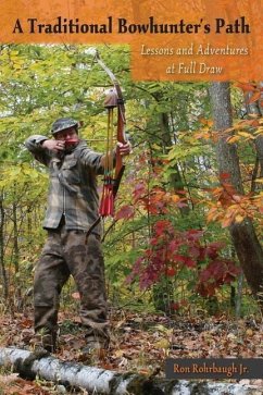 A Traditional Bowhunter's Path: Lessons and Adventures at Full Draw - Rohrbaugh, Ron