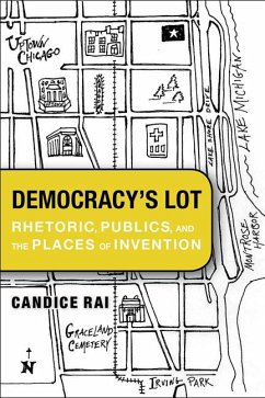 Democracy's Lot: Rhetoric, Publics, and the Places of Invention - Rai, Candice