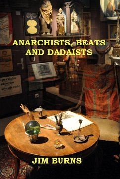 Anarchists, Beats and Dadaists - Burns, Jim