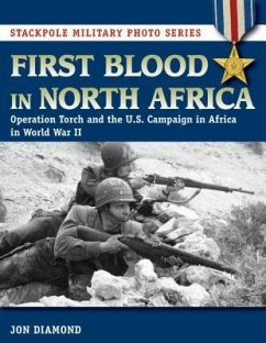 First Blood in North Africa: Operation Torch and the U.S. Campaign in Africa in WWII - Diamond, Jon