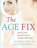 The Age Fix: A Leading Plastic Surgeon Reveals How to Really Look 10 Years Younger