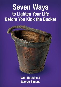 Seven Ways to Lighten Your Life Before You Kick the Bucket - Hopkins, Walt; Simons, George F.