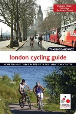 London Cycling Guide, Updated Edition: More Than 40 Great Routes for Exploring the Capital - Bogdanowicz, Tom