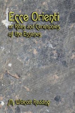 Ecce Orienti or Rites and Ceremonies of the Essenes - Redding, M. Wolcott