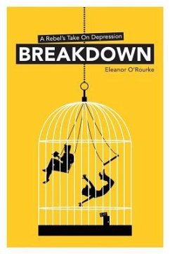 Breakdown - A Rebel's Take on Depression - O'Rourke, Eleanor Mary