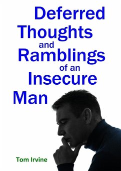 Deferred Thoughts and Ramblings of an Insecure Man - Irvine, Tom