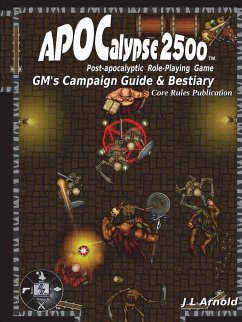 APOCalypse 2500 GMÕs Campaign Guide & Bestiary - Arnold, J L