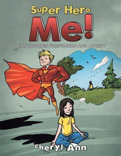 Super Hero Me!: I Can Conquer Frustration and Anxiety - Cheryl Ann