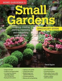 Home Gardener's Small Gardens: Designing, Creating, Planting, Improving and Maintaining Small Gardens - Squire, David