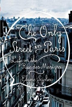The Only Street in Paris: Life on the Rue Des Martyrs - Sciolino, Elaine