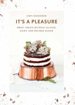 It's a Pleasure: Sweet Treats Without Gluten, Dairy, and Refined Sugar - Mikkonen, Virpi