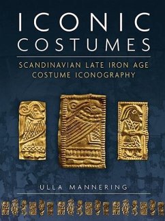 Iconic Costumes: Scandinavian Late Iron Age Costume Iconography - Mannering, Ulla