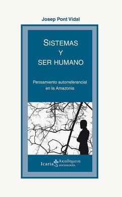 Sistemas y ser humano : pensamiento autorreferencial en la Amazonia - Pont Vidal, Josep