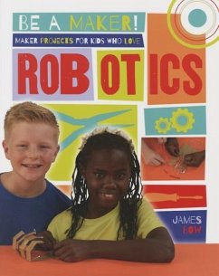 Maker Projects for Kids Who Love Robotics - Bow, James