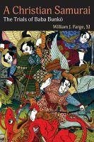 A Christian Samurai: The Trials of Baba Bunko - Farge, William J.