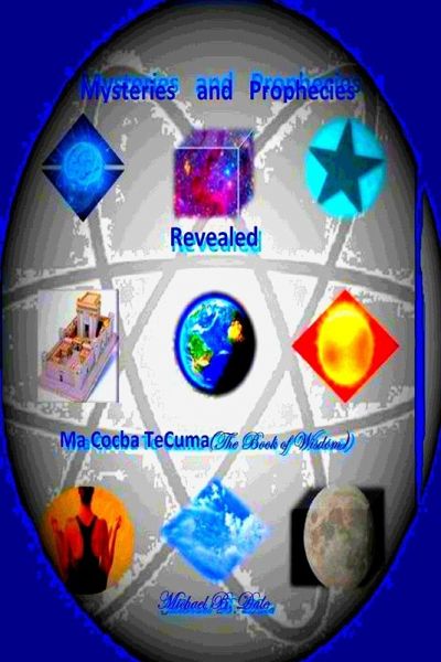 Mysteries and Prophecies Revealed-Ma Cocba Te Cuma (The Book of Wisdom) Mysteries and Prophecies Revealed-Ma Cocba Te Cuma (The Book of Wisdom)
