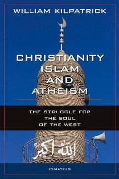 Christianity, Islam and Atheism: The Struggle for the Soul of the West - Kilpatrick, William