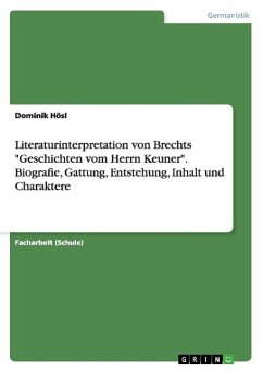Literaturinterpretation von Brechts &quote;Geschichten vom Herrn Keuner&quote;. Biografie, Gattung, Entstehung, Inhalt und Charaktere