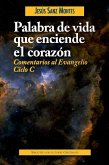 Palabra de vida que enciende el corazón : comentarios al Evangelio, ciclo C Palabra de vida que enciende el corazón : comentarios al Evangelio, ciclo C