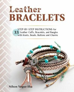 Leather Bracelets: Step-By-Step Instructions for 33 Leather Cuffs, Bracelets and Bangles with Knots, Beads, Buttons and Charms - Vogue-Sha, Nihon
