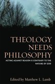 Theology Needs Philosophy: Acting Against Reason Is Contrary to the Nature of God