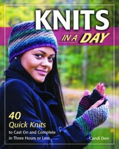 Knits in a Day: 40 Quick Knits to Cast on and Complete in Three Hours or Less - Derr, Candi
