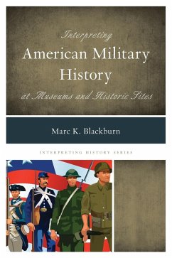 Interpreting American Military History at Museums and Historic Sites - Blackburn, Marc K.