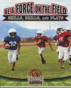 Be a Force on the Field: Skills, Drills, and Plays - Stuckey, Rachel