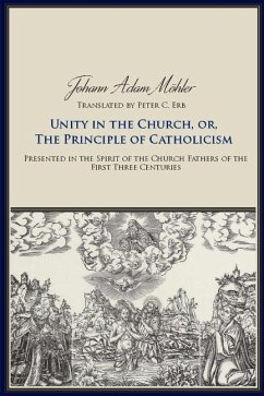 Unity in the Church or the Principle of Catholicism - Mohler, Johann Adam