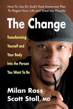 The Change: Transforming Yourself and Your Body Into the Person You Want to Be - Ross, Milan; Stoll, Scott