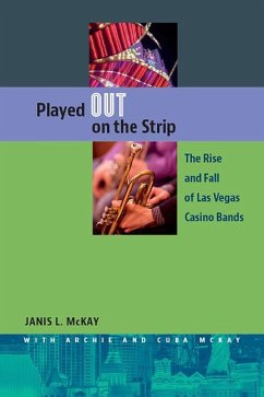 Played Out on the Strip: The Rise and Fall of Las Vegas Casino Bands - Mckay, Janis L.