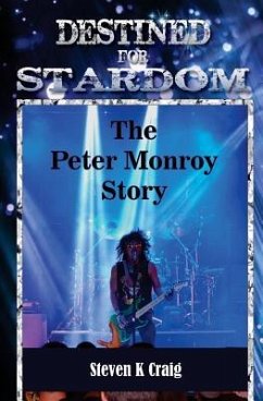 Destined for Stardom: The Peter Monroy Story - Craig, Steven K.