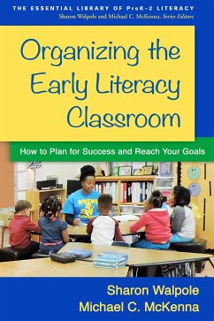 Organizing the Early Literacy Classroom: How to Plan for Success and Reach Your Goals - Walpole, Sharon; Mckenna, Michael C.