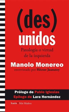 (Des)unidos : patología o virtud de la izquierda - Iglesias Turrión, Pablo; Juanatey Ferreiro, Héctor; Monereo, Manuel
