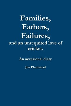 Families, Fathers and Failures. A Diary - Plumstead, Jim