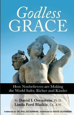 Godless Grace: How Nonbelievers Are Making the World Safer, Richer, and Kinder - Orenstein David; Blaikie, Linda Ford