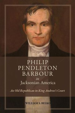 Philip Pendleton Barbour in Jacksonian America - Belko, William S