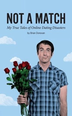 Not A Match: My True Tales of Online Dating Disasters - Donovan, Brian