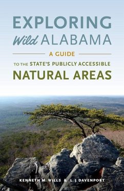 Exploring Wild Alabama: A Guide to the State's Publicly Accessible Natural Areas - Wills, Kenneth M.; Davenport, L. J.